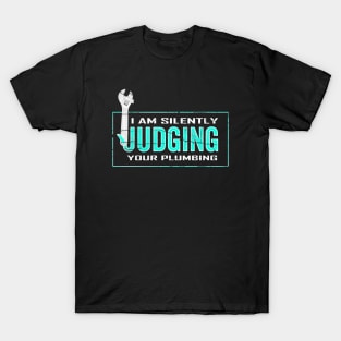 I Am Silently Judging Your Plumbing T-Shirt